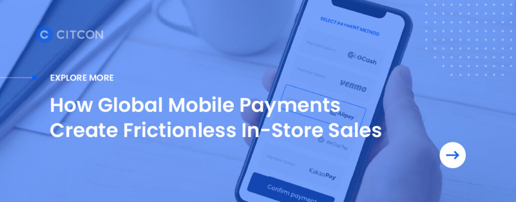 Find out how global mobile payments create frictionless in-store sales.