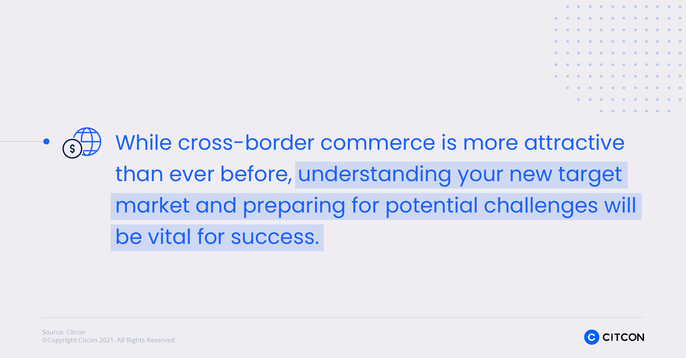 While cross-border commerce is more attractive than ever before, understanding your new target market and preparing for potential challenges will be vital for success.