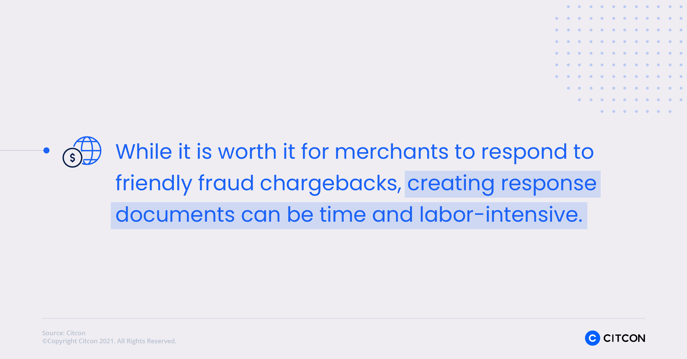 While it is worth it for merchants to respond to friendly fraud chargebacks, creating response documents can be time and labor-intensive.