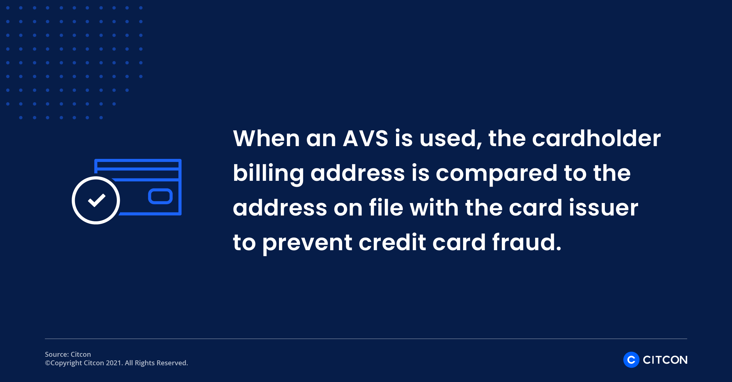 When an AVS is used, the cardholder billing address is compared to the address on file with the card issuer to prevent credit card fraud.