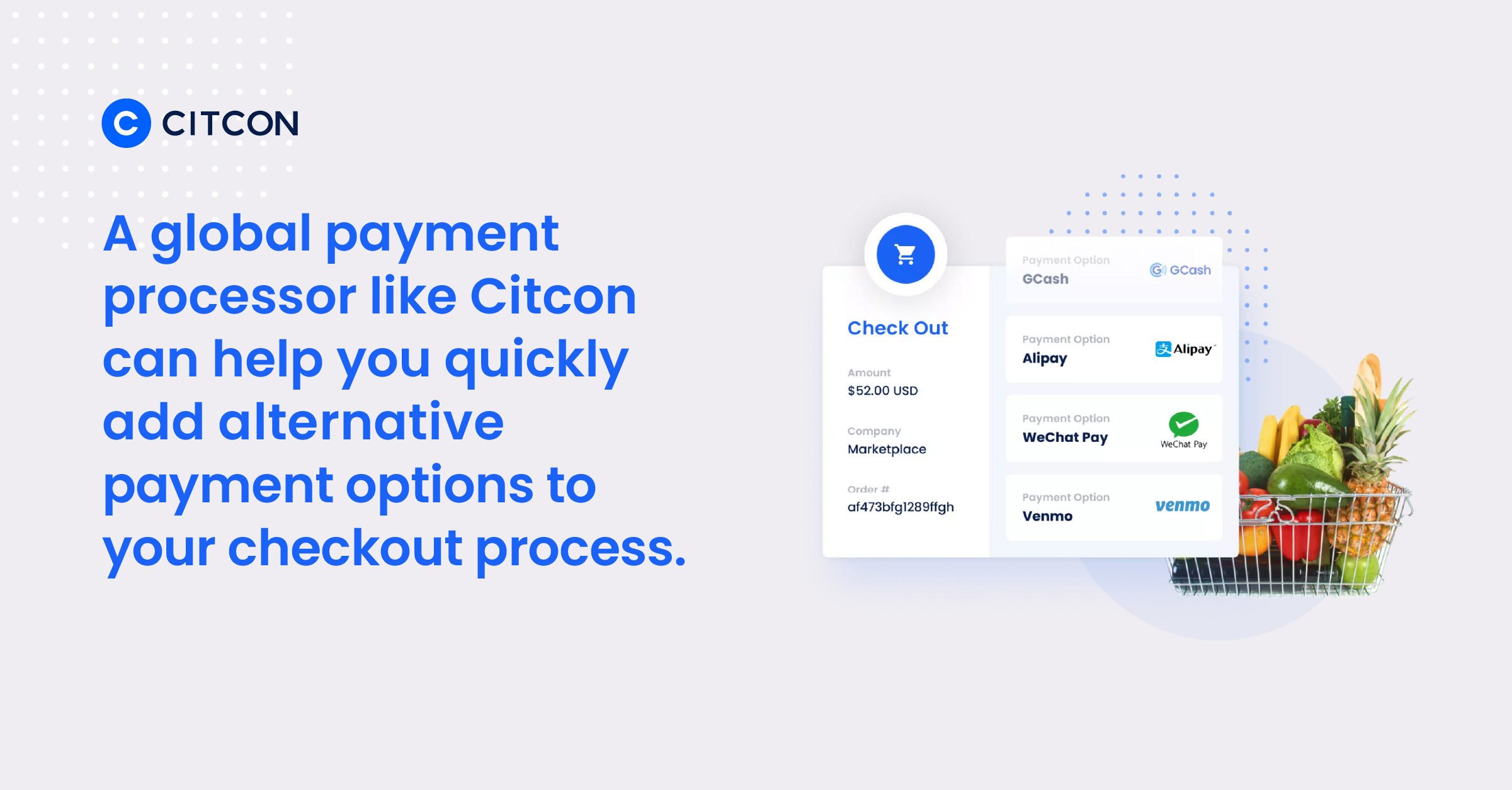 A global payment processor like Citcon can help you quicky add alternative payment options to your checkout process. This, in turn, can help reduce chargebacks.