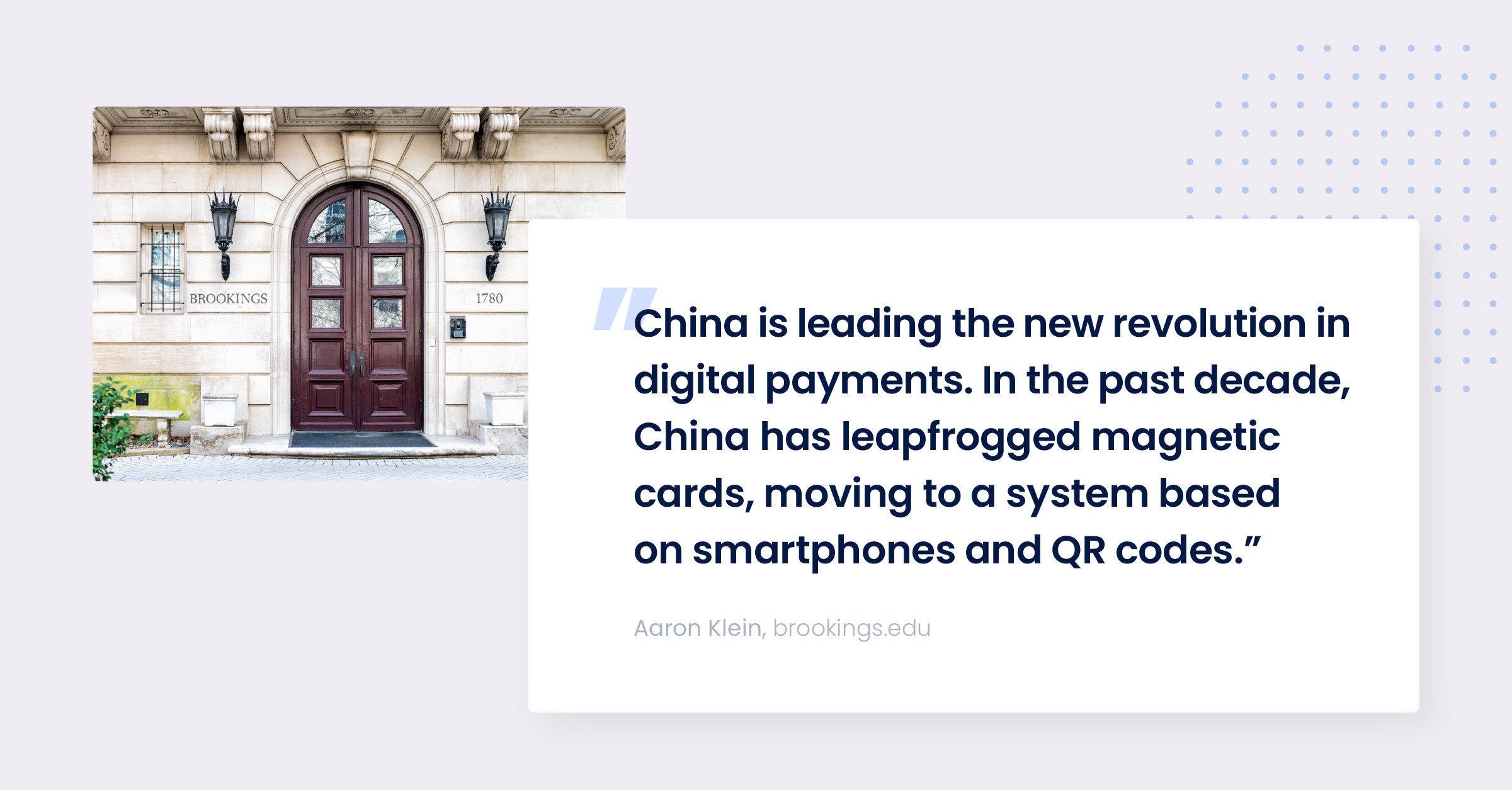 Quote from Aaron Klein, "China is leading the new revolution in digital payments. In the past decade, China has leapfrogged magnetic cards, moving to a system based on smartphones and QR codes."