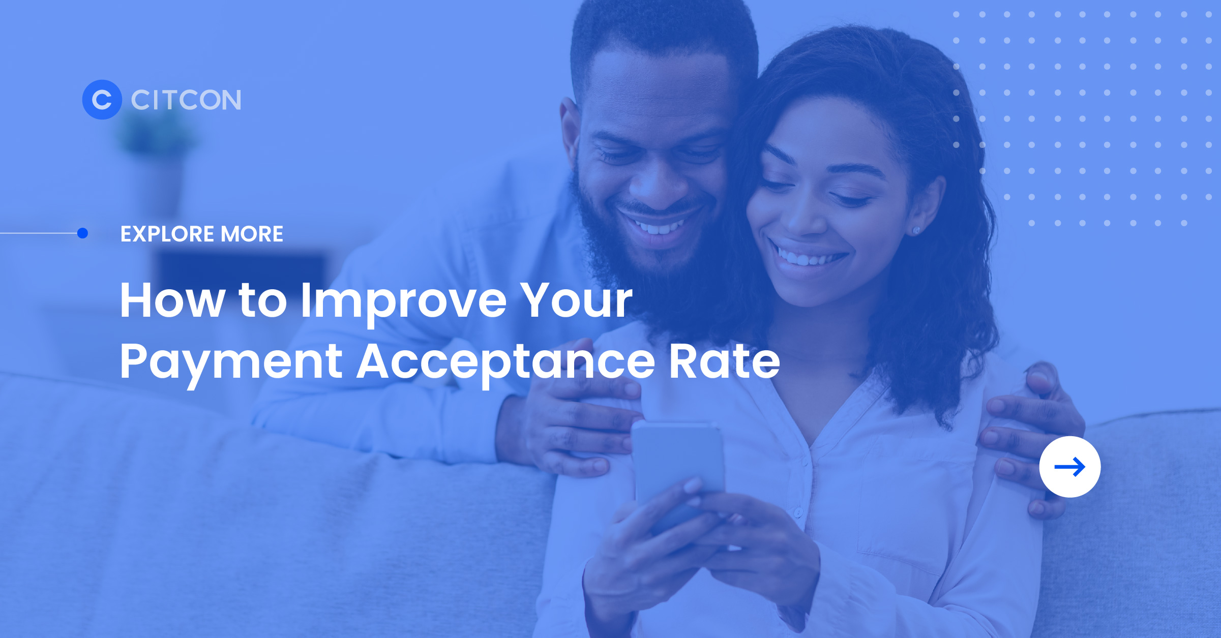 Explore More with Citcon: How to Improve Your Payment Acceptance Rate - Click here to read