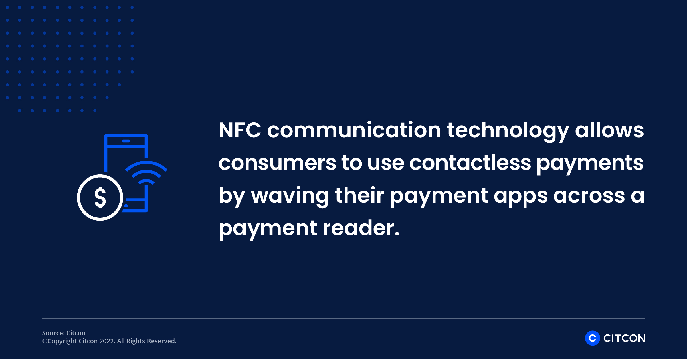 NFC communication technology allows consumers to use contactless payments by waving their payment apps across a payment reader.